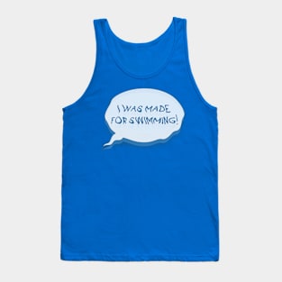 I was made for swimming! (only speech bubble) Tank Top